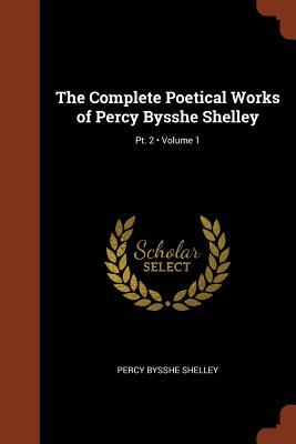 The Complete Poetical Works of Percy Bysshe Shelley by Percy Bysshe Shelley