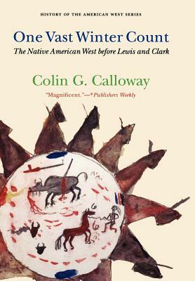 One Vast Winter Count: The Native American West Before Lewis and Clark by Colin G. Calloway