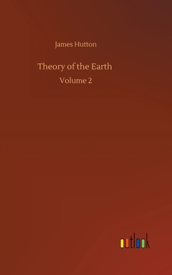 Theory of the Earth: Volume 2 by James Hutton