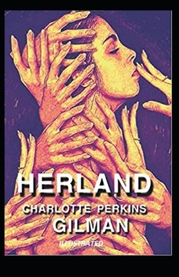 Herland Illustrated by Charlotte Perkins Gilman