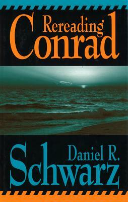 Rereading Conrad by Daniel R. Schwarz