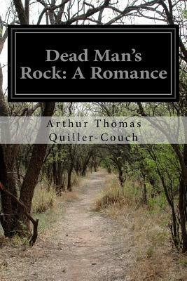 Dead Man's Rock: A Romance by Arthur Thomas Quiller-Couch