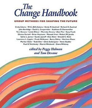 The Change Handbook: Group Methods for Shaping the Future by Tom Devane, Peggy Holman