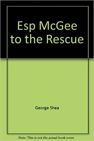 ESP McGee to the Rescue by George Shea