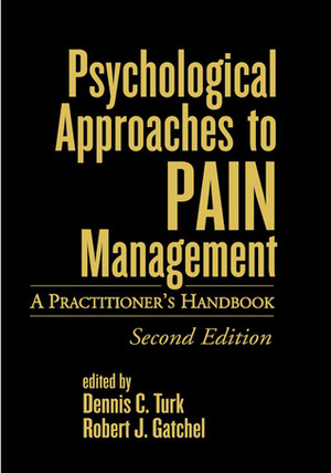 Psychological Approaches to Pain Management: A Practitioner's Handbook by Dennis C. Turk, Robert J. Gatchel