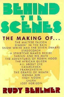 Behind the Scenes: The Making of The Maltese Falcon, Singin' in the Rain, Snow White and the Seven Dwarfs, Stagecoach, A Streetcar Named ... Din, High Noon, Laura, Lost Horizon by Rudy Behlmer