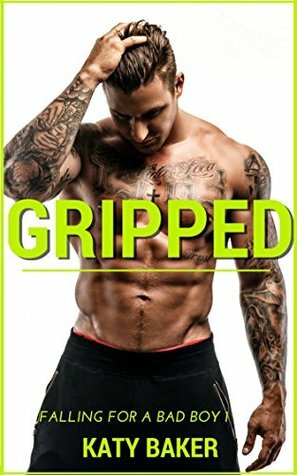 Gripped (Falling for the Bad Boy, #1) by Katy Baker