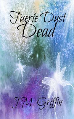 Faerie Dust Dead by J. M. Griffin