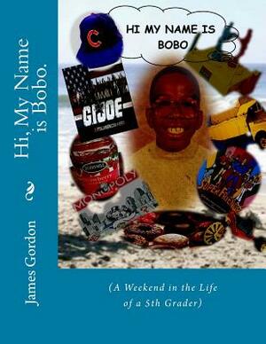 Hi, My Name is Bobo.: (A Weekend in the Life of a 5th Grader) by Greatest Poet Alive