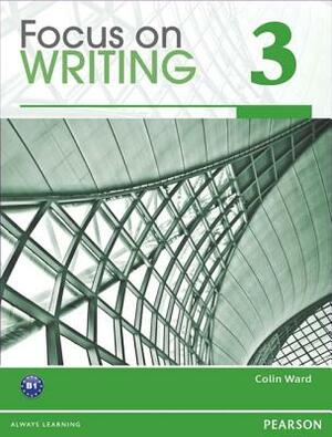 Focus on Writing 3 by Colin Ward