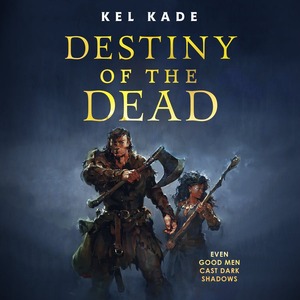 Destiny of the Dead by Kel Kade