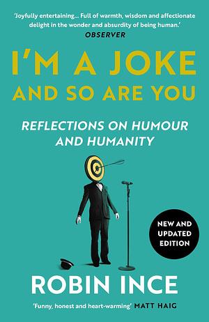 I'm a Joke and So Are You: Reflections on Humour and Humanity by Robin Ince
