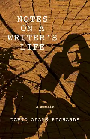 Notes on a Writer's Life by David Adams Richards