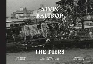 Alvin Baltrop: The Piers by Glenn O'Brien, James Reid, Tom Watt, Alvin Baltrop