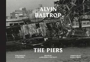 Alvin Baltrop: The Piers by James Reid, Alvin Baltrop, Glenn O'Brien, Tom Watt