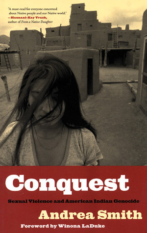 Conquest: Sexual Violence and American Indian Genocide by Winona LaDuke, Andrea Lee Smith