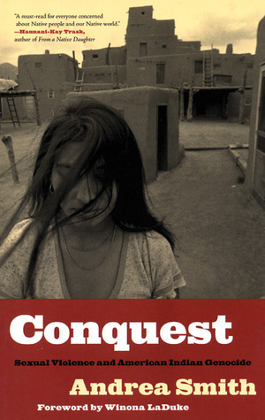 Conquest: Sexual Violence and American Indian Genocide by Andrea Lee Smith, Winona LaDuke