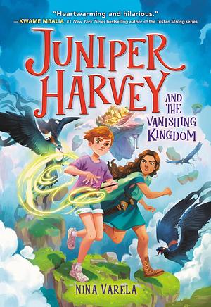 Juniper Harvey and the Vanishing Kingdom by Nina Varela