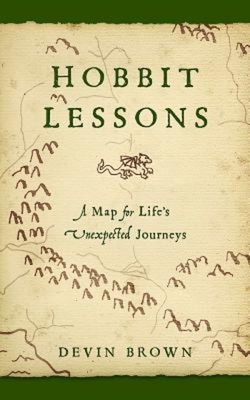 Hobbit Lessons: A Map for Life's Unexpected Journeys by Devin Brown