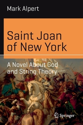 Saint Joan of New York: A Novel about God and String Theory by Mark Alpert