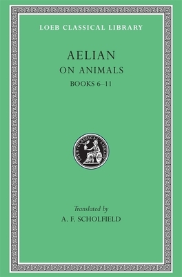 On Animals, Volume II: Books 6-11 by Aelian