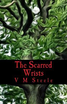 The Scarred Wrists by V. M. Steele