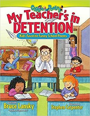 My Teacher's In Detention: Kids' Favorite Funny School Poems by Bruce Lansky