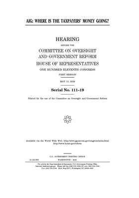 Aig: where is the taxpayers' money going? by Committee on Oversight and Gove (house), United S. Congress, United States House of Representatives