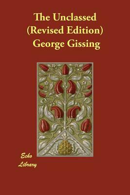 The Unclassed (Revised Edition) by George Gissing