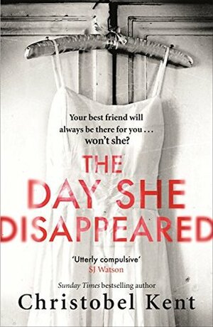 The Day She Disappeared by Christobel Kent