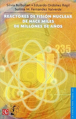 Reactores de Fision Nuclear de Hace Miles de Millones de Anos by Silvia Bulbulian, Esther Seligson