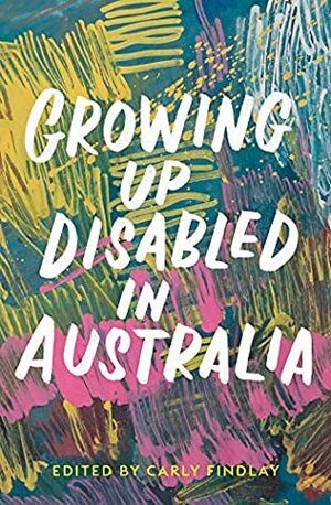 Growing Up Disabled in Australia by Carly Findlay