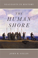 The Human Shore: Seacoasts in History by John R. Gillis