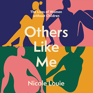 Others Like Me: The Lives of Women Without Children by Nicole Louie