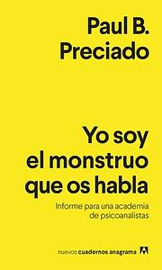 Yo soy el monstruo que os habla by Paul B. Preciado