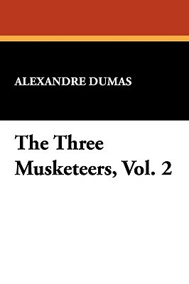 The Three Musketeers, Vol. 2 by Alexandre Dumas
