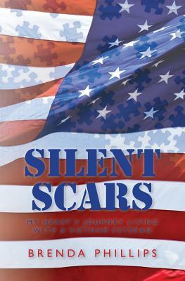 Silent Scars: My Heart's Journey Living With a Vietnam Veteran by Brenda Phillips