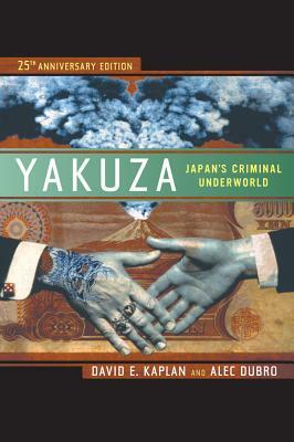 Yakuza: Japan's Criminal Underworld by Alec Dubro, David E. Kaplan