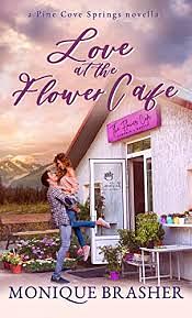 Love at the Flower Cafe by Monique Brasher