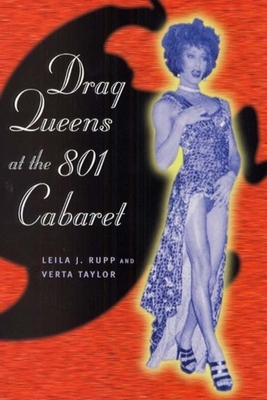 Drag Queens at the 801 Cabaret by Verta Taylor, Leila J. Rupp
