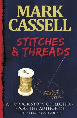 Stitches and Threads: Supernatural Horror Story Collection by Mark Cassell