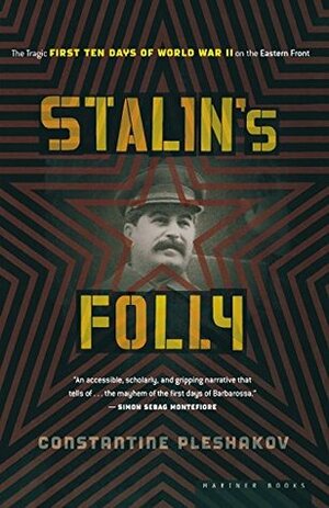 Stalin's Folly: The Tragic First Ten Days of WWII on the Eastern Front by Constantine Pleshakov