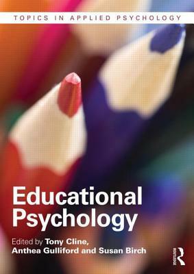 Educational Psychology by Anthea Gulliford, Susan Birch, Tony Cline