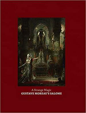 A Strange Magic: Gustave Moreau's Salome by Cynthia Burlingham