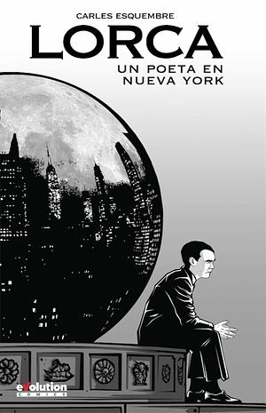 Lorca: un poeta en Nueva York by Carles Esquembre