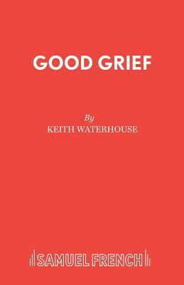 Good Grief by Keith Waterhouse