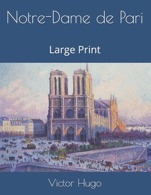 Notre-Dame de Pari: Large Print by Victor Hugo