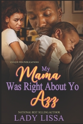 My Mama Was Right About Yo Azz by Lady Lissa