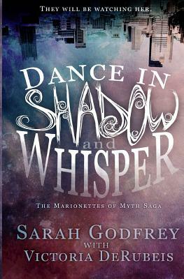 Dance in Shadow and Whisper by Victoria Derubeis, Sarah Godfrey