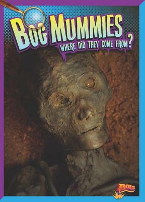 Bog Mummies: Where Did They Come From? by Megan Cooley Peterson